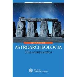 ASTROARCHEOLOGIA UNA SCIENZA ERETICA DI JOHN MICHELL