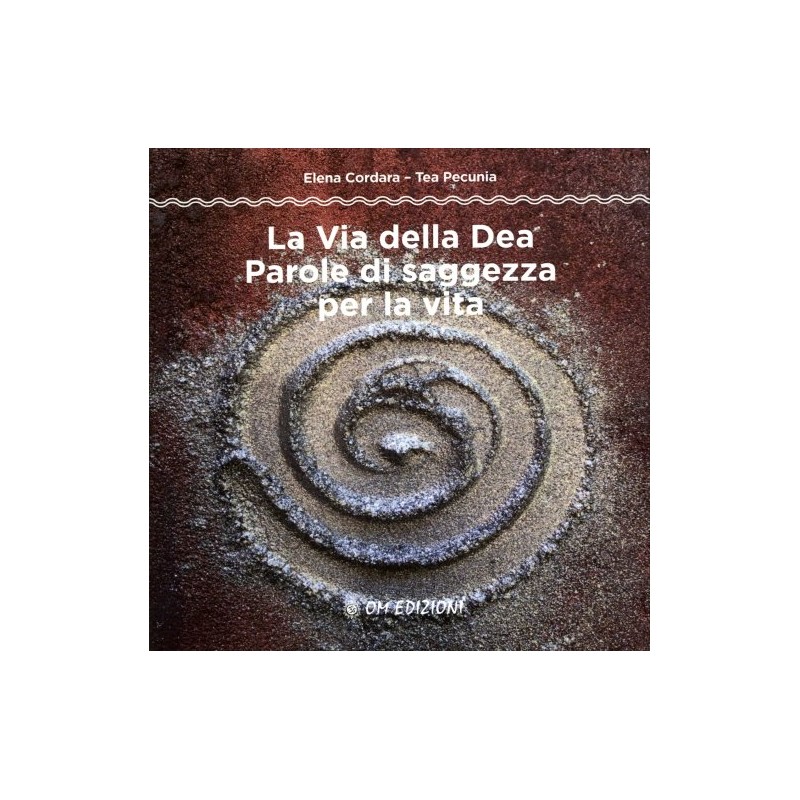 LA VIA DELLA DEA PAROLE DI SAGGEZZA PER LA VITA DI ELENA CORDARA