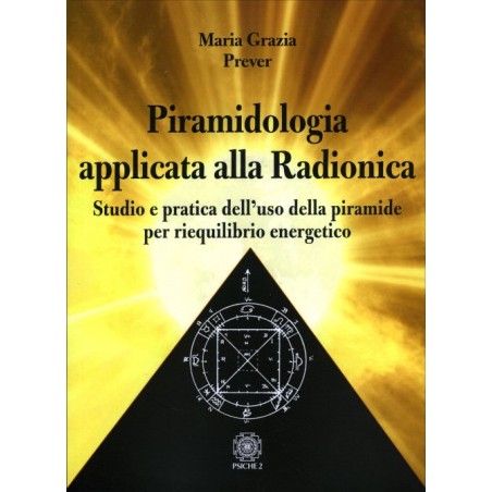 PIRAMIDOLOGIA APPLICATA ALLA RADIONICA DI MARIA GRAZIA PREVER