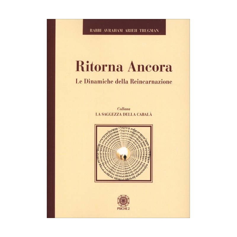 RITORNA ANCORA - LE DINAMICHE DELLA REICARNAZIONE DI RABBI AVRAHAM ARIEH TRUGMAN