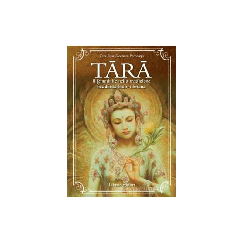 TARA IL FEMMINILE NELLA TRADIZIONE BUBBHISTA INDO TIBETANA DI TARA ROSA ELEONORA PERCESEPE