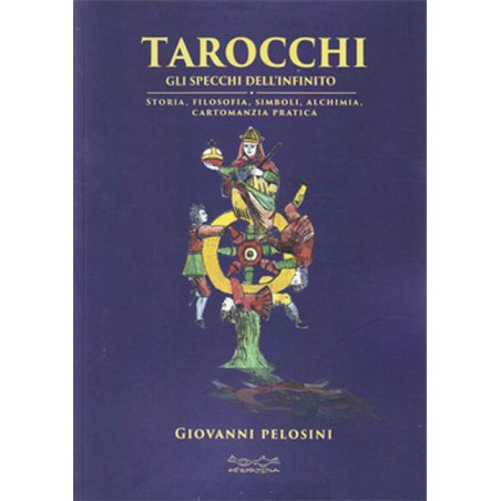 TAROCCHI - GLI SPECCHI DELL'INFINITO DI GIOVANNI PELOSINI